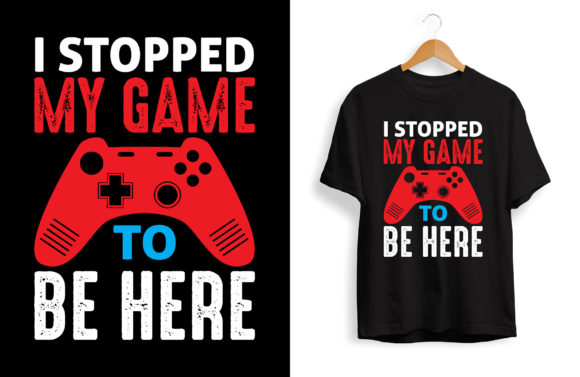 The “I Stopped My Game to Be Here” Gaming T-Shirt: More Than Just a Funny Design